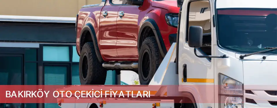 Bakırköy İlçemi Oto Çekici Fiyatları