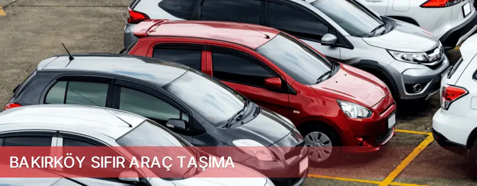 Bakırköy İlçemi Sıfır Araç Taşıma